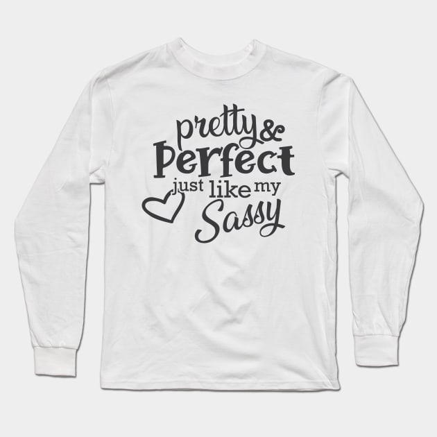 Sassy - Pretty and perfect just like my sassy Long Sleeve T-Shirt by KC Happy Shop